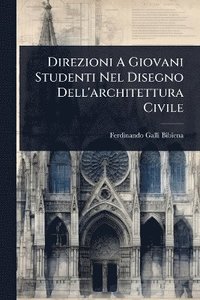bokomslag Direzioni A Giovani Studenti Nel Disegno Dell'architettura Civile