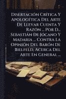 bokomslag DisertaciÃ3n CrÃ-tica Y ApologÃ(c)tica Del Arte De Llevar Cuenta Y RazÃ3n ... Por D... Sebastiàn De JÃ3cano Y Madaria ... Contra La OpiniÃ3n Del BarÃ3