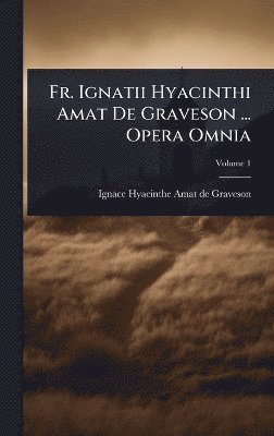 bokomslag Fr. Ignatii Hyacinthi Amat De Graveson ... Opera Omnia