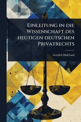 Gottlieb Hufeland - Einleitung in die Wissenschaft des heutigen deutschen Privatrechts, Häftad
