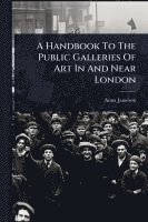 bokomslag A Handbook To The Public Galleries Of Art In And Near London