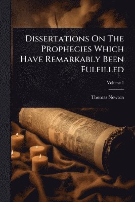 bokomslag Dissertations On The Prophecies Which Have Remarkably Been Fulfilled