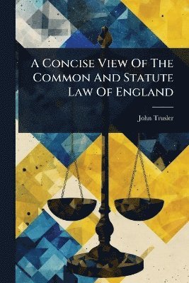 John Trusler - Concise View Of The Common And Statute Law Of England, Häftad