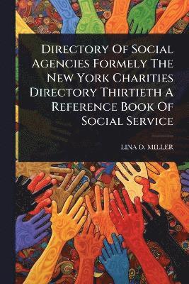 bokomslag Directory Of Social Agencies Formely The New York Charities Directory Thirtieth A Reference Book Of Social Service