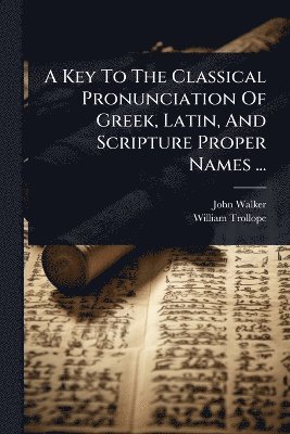 bokomslag Key To The Classical Pronunciation Of Greek, Latin, And Scripture Proper Names ...
