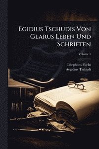 bokomslag Egidius Tschudis Von Glarus Leben Und Schriften