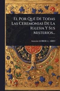 bokomslag Por QuÃ(c) De Todas Las Ceremonias De La Iglesia Y Sus Misterios...
