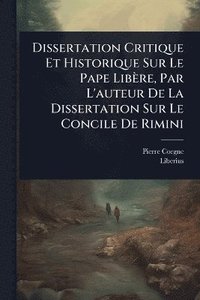 bokomslag Dissertation Critique Et Historique Sur Le Pape Libère, Par L'auteur De La Dissertation Sur Le Concile De Rimini