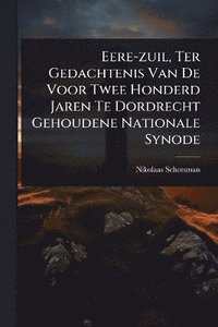 bokomslag Eere-zuil, Ter Gedachtenis Van De Voor Twee Honderd Jaren Te Dordrecht Gehoudene Nationale Synode
