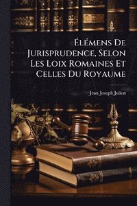 bokomslag Ã¿lÃ(c)mens De Jurisprudence, Selon Les Loix Romaines Et Celles Du Royaume