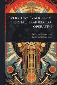 bokomslag Every-day Evangelism, Personal, Trained, Co-operative