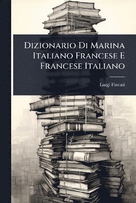 bokomslag Dizionario Di Marina Italiano Francese E Francese Italiano