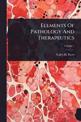 bokomslag Elements Of Pathology And Therapeutics