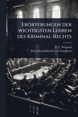 bokomslag Erörterungen der wichtigsten Lehren des Kriminal-Rechts