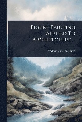 bokomslag Figure Painting Applied To Architecture ...