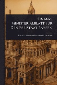 bokomslag Finanz-ministerialblatt FÃ1/4r Den Freistaat Bayern