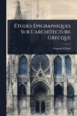 bokomslag Ã¿tudes Ã¿pigraphiques Sur L'architecture Grecque