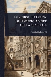 bokomslag Discorsi... In Difesa Del Doppio Amore Della Sua Celia