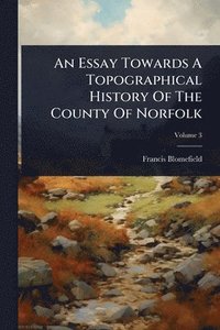 bokomslag An Essay Towards A Topographical History Of The County Of Norfolk