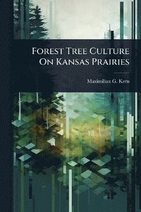 bokomslag Forest Tree Culture On Kansas Prairies