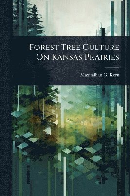 bokomslag Forest Tree Culture On Kansas Prairies