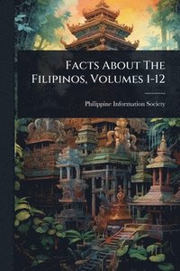 bokomslag Facts About The Filipinos, Volumes 1-12