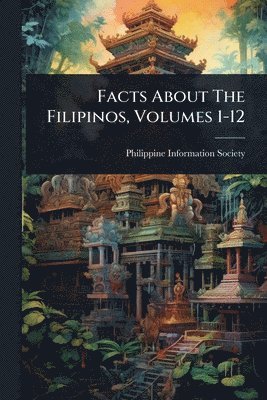 bokomslag Facts About The Filipinos, Volumes 1-12