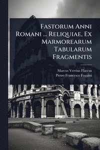 bokomslag Fastorum Anni Romani ... Reliquiae, Ex Marmorearum Tabularum Fragmentis
