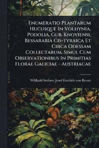 bokomslag Enumeratio Plantarum Hucusque In Volhynia, Podolia, Gub. Knoviensi, Bessarabia Cis-tyraica Et Circa Odessam Collectarum, Simul Cum Observationibus In Primitias Florae Galiciae - Austriacae