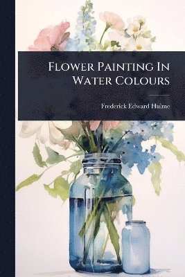 Flower Painting In Water Colours