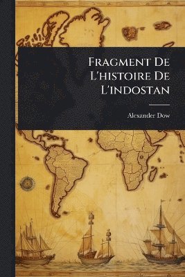 bokomslag Fragment De L'histoire De L'indostan