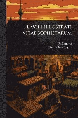 Flavii Philostrati Vitae Sophistarum