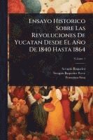 bokomslag Ensayo Historico Sobre Las Revoluciones De Yucatan Desde El Año De 1840 Hasta 1864