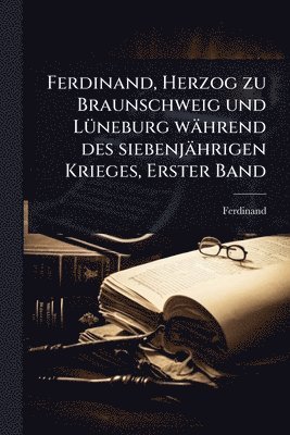 bokomslag Ferdinand, Herzog zu Braunschweig und LÃ1/4neburg während des siebenjährigen Krieges, Erster Band