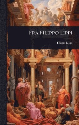 Filippo Lippi - Fra Filippo Lippi, Inbunden