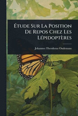 bokomslag Ã&#137;tude Sur La Position De Repos Chez Les LÃ(c)pidoptères