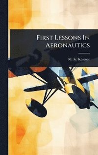 bokomslag First Lessons In Aeronautics