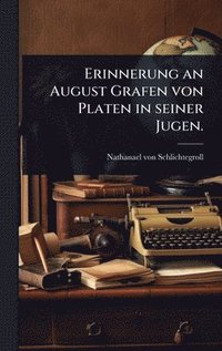 bokomslag Erinnerung an August Grafen von Platen in seiner Jugen.