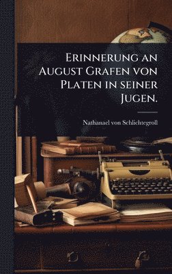 bokomslag Erinnerung an August Grafen von Platen in seiner Jugen.