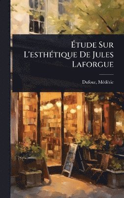 Dufour Mã(c)Dã(c)Ric 1866-, MÃ©dÃ©ric, 1866-, Dufour, Dufour - Ãtude Sur L'esthÃ(c)tique De Jules Laforgue, Inbunden