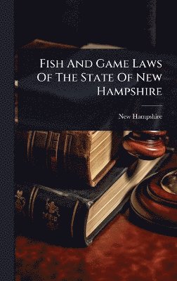 New Hampshire - Fish And Game Laws Of The State Of New Hampshire, Inbunden