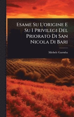 bokomslag Esame Su L'origine E Su I Privilegi Del Priorato Di San Nicola Di Bari