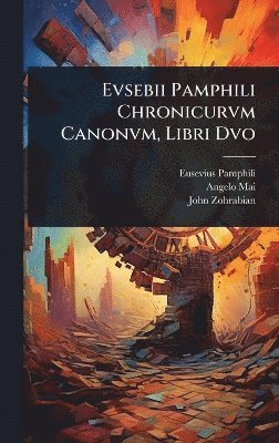 Angelo Mai, John Zohrabian - Evsebii Pamphili Chronicurvm Canonvm, Libri Dvo, Inbunden