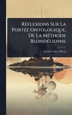 bokomslag RÃ(c)flexions Sur La PortÃ(c)e Ontologique, De La MÃ(c)thode BlondÃ(c)lienne