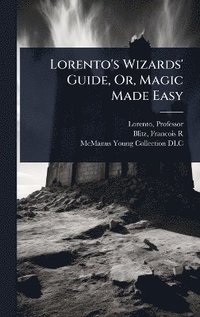 bokomslag Lorento's Wizards' Guide, Or, Magic Made Easy
