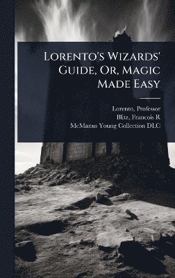 bokomslag Lorento's Wizards' Guide, Or, Magic Made Easy