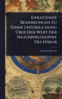 bokomslag Einleitende Bemerkungen Zu Einer Untersuchung Ã&#156;ber Den Wert Der Naturphilosophie Des Epikur