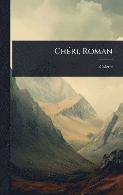 Colette 1873-1954 - ChÃ(c)ri, Roman, Inbunden