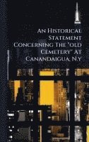 bokomslag An Historical Statement Concerning The "old Cemetery" At Canandaigua, N.y