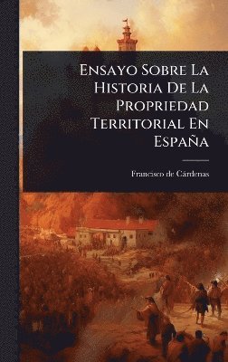 Francisco de Càrdenas, Francisco de CÃ¡rdenas - Ensayo Sobre La Historia De La Propriedad Territorial En España, Inbunden